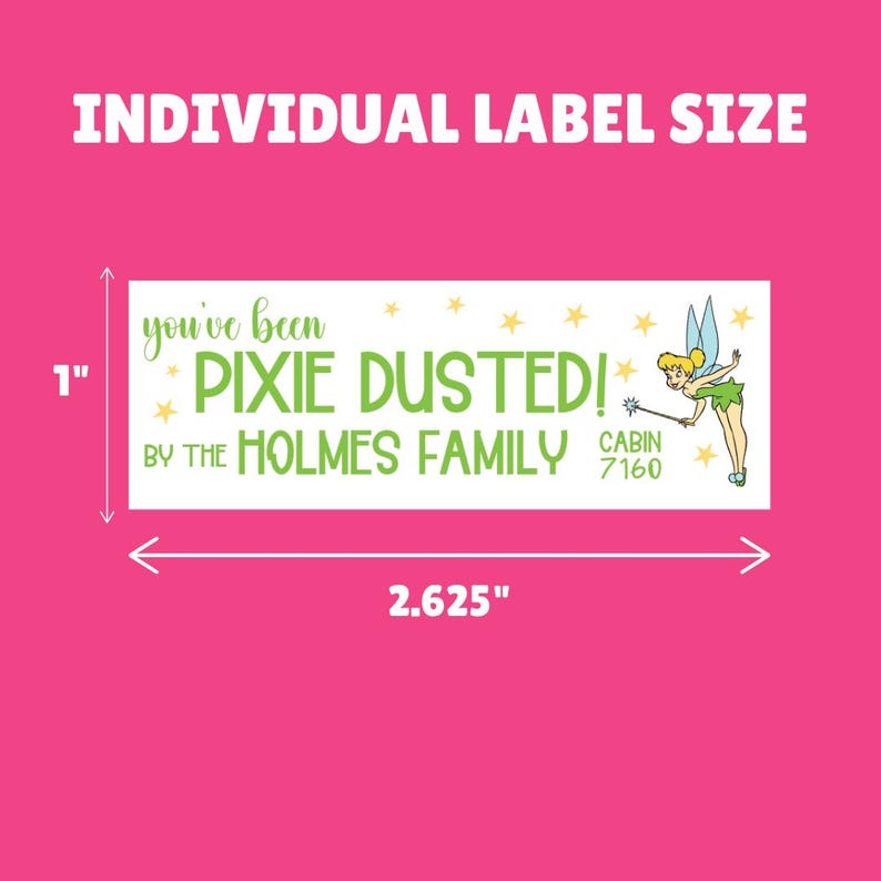 May include: A white label with green text that reads "you've been PIXIE DUSTED! BY THE HOLMES FAMILY CABIN 7160". The label is 1 inch tall and 2.625 inches wide. A cartoon image of Tinkerbell with a wand is on the right side of the label.