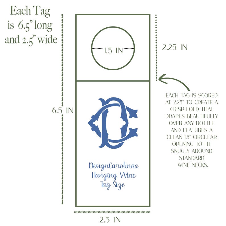 May include: A rectangular hanging wine tag with a blue monogram and text. The tag is 6.5 inches long and 2.5 inches wide, with a 1.5-inch circular opening. The text reads "DesignCarolinas Hanging Wine Tag Size."