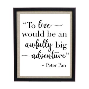 To live would be an awfully big adventure&quot; Quote, Peter Pan Printable Nursery Quote, Downloadable Quote, Nursery Wall Decor, Playroom Art