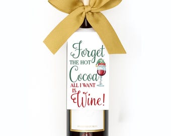 Forget The Hot Cocoa All I Want is Wine" Hanging Bottle Gift Tag, Funny Holiday Hostess Gift Tag, Personalized Wine Tag