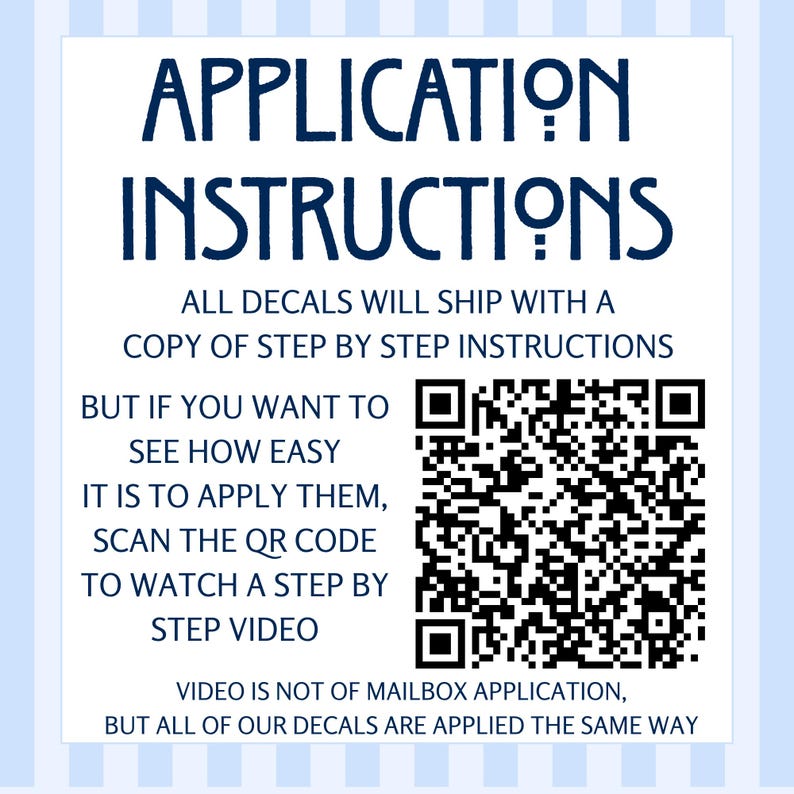 May include: A white card with blue text that reads "APPLICATION INSTRUCTIONS." The card provides instructions for applying decals, including a QR code to scan for a video tutorial. The background is light blue with a white stripe pattern.