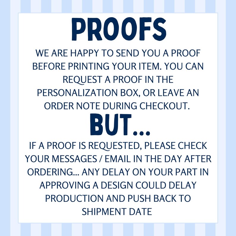 May include: A white card with blue text that reads "PROOFS". The text explains how to request a proof before printing and the importance of timely approval to avoid delays in production and shipping.