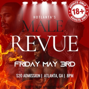Könnte beinhalten: Ein rotes und schwarzes Plakat mit dem Text "HOTLANTA'S MALE REVUE" und "FRIDAY MAY 3RD". Das Plakat enthält auch den Text "20 $ ADMISSION | ATLANTA, GA | 8PM" und "TICKETS ONLINE AT MALEREVUE.COM". Auf dem Plakat befindet sich ein roter Kreis mit dem Text "ADULTS ONLY 18+ ADULTS ONLY".