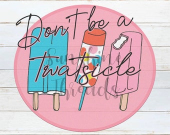 Don/'t be a Twatsicle Popsicle sublimation design PNG Digital Download Graphic Funny Clip Art