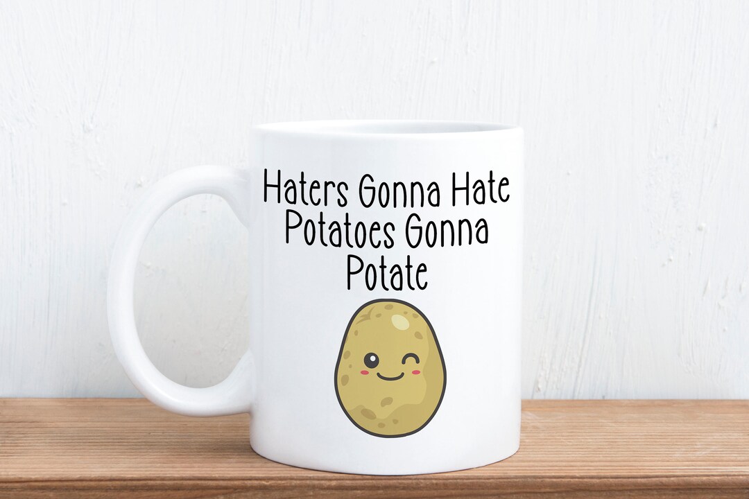 Haters Gonna Hate Potatoes Gonna Potate Pun Gift Mug Etsy UK