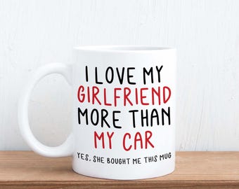 Love My Girlfriend More Than Car - Funny Birthday, Valentine's Boyfriend Gift Mug