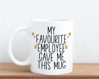 My Favourite Employee Gave Me This- Boss Gift Mug
