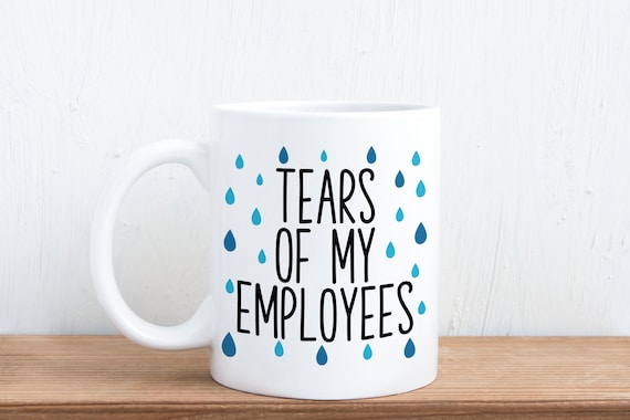 Tears Of My Employees - Boss Gift Mug