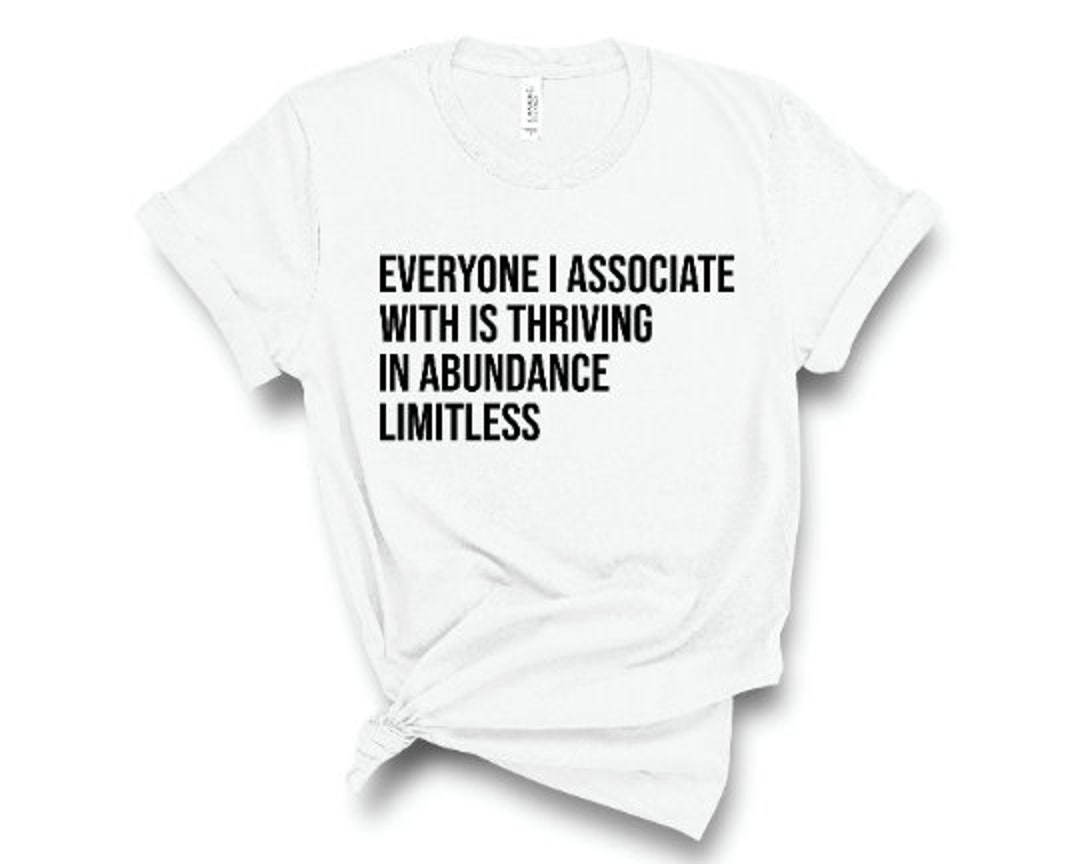Everyone I Associate With is Thriving / in Abundance / Limitless
