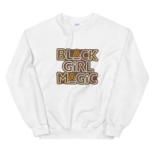 Black Girl Magic / Unisex Sweatshirt / Black Girl Magic Sweater / Black Women Are Magic / For the Culture / Black Life / Black Culture