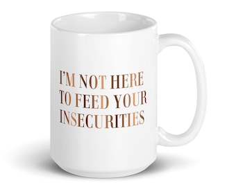 I'm Not Here To Feed Your Insecurities / White Glossy Mug / Pleasure Principle / Janet Jackson / Coffee Mug / Janet Jackson Mug / Janet Mug