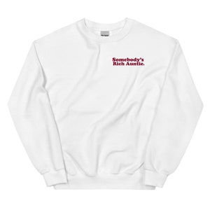 Somebody&#39;s Rich Auntie Sweatshirt / Somebody&#39;s Auntie / Gift for Her / Auntie Sweater / Gift for Auntie / Rich Auntie Vibes / Rich Auntie
