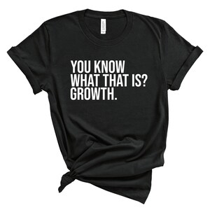 You Know What That Is? / Growth / Growth Shirt / Insecure / Insecure Shirt / Issa / Unisex Shirt / Kelli Quote / Kelli / Insecure Quote