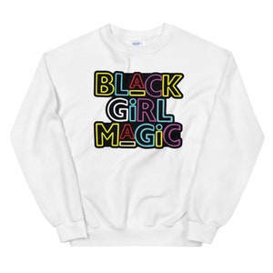 Black Girl Magic / Sweatshirt / Black Girl Magic Sweater / Black Women Are Magic / For the Culture / Melanin / Black Life / Black Culture