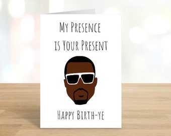 Printable My Presence Is Your Present / BirthYe / Funny Birthday Card / Happy Birthday / Birthday / Bday / Kanye / Ye / DIGITAL DOWNLOAD