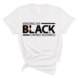 Entrepreneur Shirt / Minding My Black Owned Business / CEO Shirt / Entrepreneur / Black-Owned Business / Black Business / CEO / Black Boss