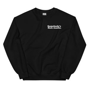 Somebody&#39;s Rich Auntie Sweatshirt / Somebody&#39;s Auntie / Gift for Her / Auntie Sweater / Gift for Aunt / Rich Auntie Vibes / Rich Auntie