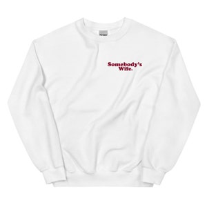 Somebody&#39;s Wife Sweatshirt / Somebody&#39;s Wife / Gift for Her / Wife Sweater / Gift for Wife / Mother&#39;s Day Gift / Fine Ass Wife / Wife Gift /