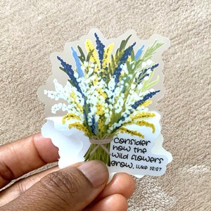 Consider how the wild flowers grow  - Bible verse sticker, Christian sticker, Clear sticker