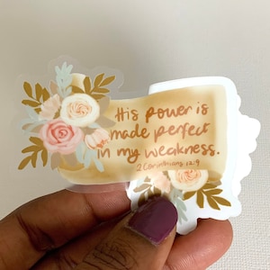 His Power is Made Perfect in My Weakness, Clear Sticker, Bible Verse Sticker, Christian Vinyl Sticker