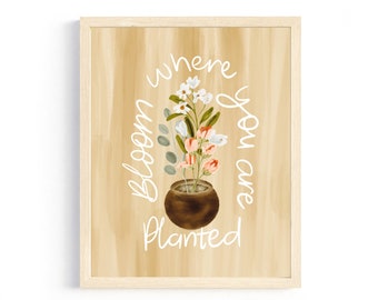 Bloom Where You Are Planted | Wall Art | Wall Print | Floral Art Print | spring Decor