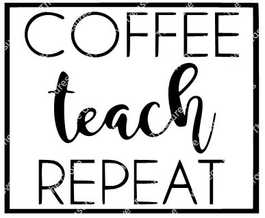 COFFEE TEACH REPEAT Svg and Png Digital Download, Teacher Tee Digital ...