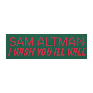 Op de afbeelding: Een rechthoekige sticker met een donkergroene achtergrond en rode tekst. De bovenste regel bevat SAM ALTMAN in een korrelig pixellettertype en de onderste regel bevat I WISH YOU ILL WILL in een vet, schreefloos lettertype.