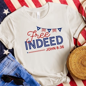 Christian 4th of July Patriotic Shirt, Free Indeed John 8:36 Independence Day T-Shirt, Vintage Women Bible Verse July 4th Tee