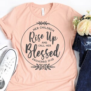 Her Children Rise Up And Call Her Blessed Shirt, Gift For Mom, Mother's Day Shirt, Christian Tee, Bible Shirt, Mom T-Shirt
