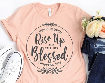 Her Children Rise Up And Call Her Blessed Shirt, Gift For Mom, Mother's Day Shirt, Christian Tee, Bible Shirt, Mom T-Shirt