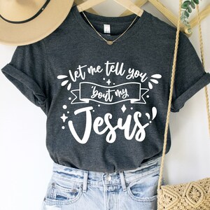 Let Me Tell You 'Bout My Jesus T-Shirt: Christian Lyrics, Inspirational Tee