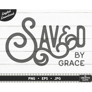 Saved By Grace PNG, Ephesians 2:8 Sublimation, Who I am In Christ Digital Download, Amazing Grace Christian Graphic, Grace Upon Grace Eps