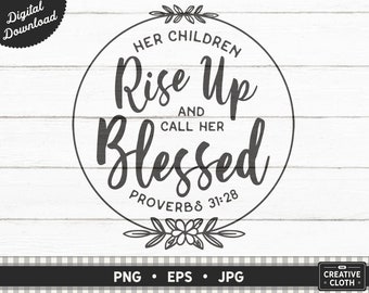 Her Children Rise Up And Call Her Blessed PNG, Christian Mom Bible Verse Sublimation, Mother's Day Digital Cut File, Proverbs Woman Eps, Jpg