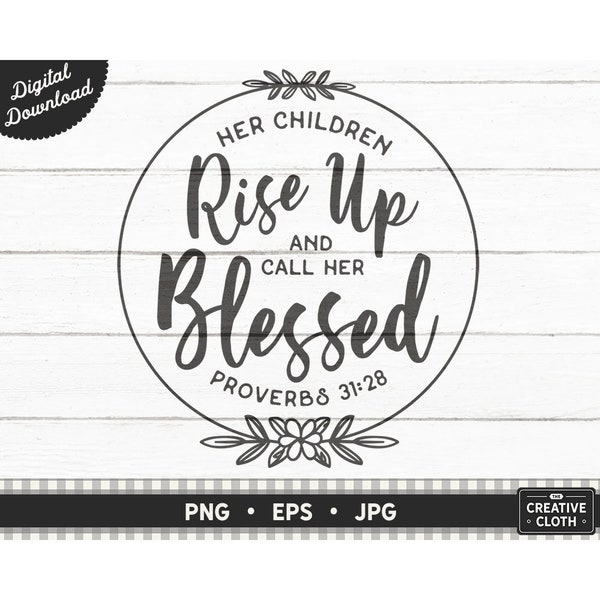 Her Children Rise Up And Call Her Blessed PNG, Christian Mom Bible Verse Sublimation, Mother's Day Digital Cut File, Proverbs Woman Eps, Jpg