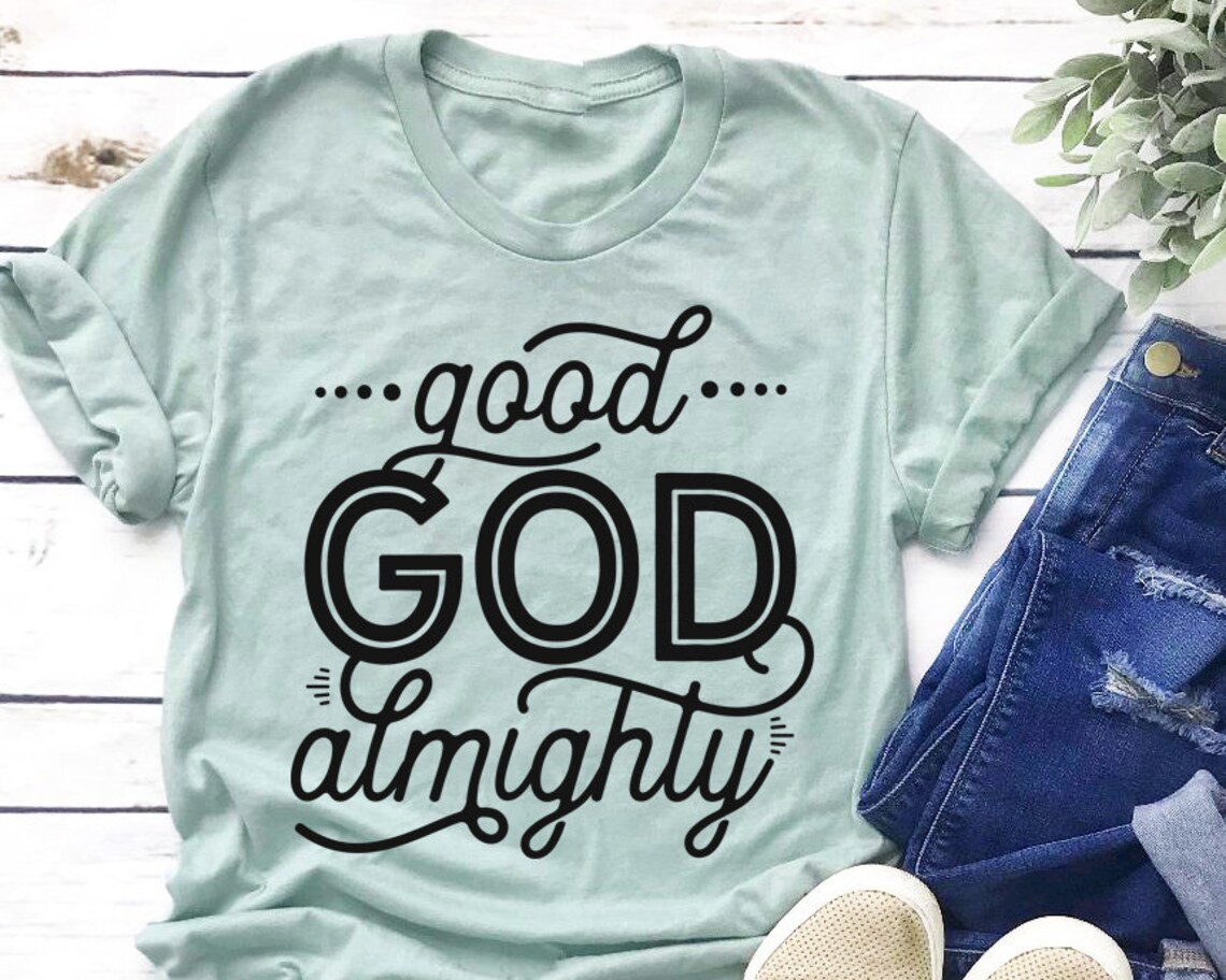 good god almighty shirt