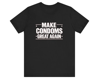 Political Satire T-Shirt | Make Condoms Remarkable Again Slogan Tee