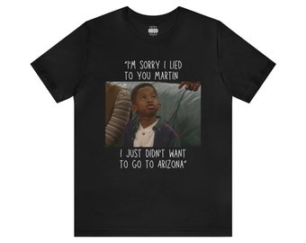 I'm sorry i lied to you Martin I just didn't want to go to Arizona Unisex Jersey Short Sleeve Tee