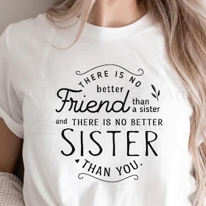 There is no better friend than a sister SVG, Sister SVG, Sister Gift, Friend SVG, Siblings, Family shirt Svg, Sister Quote, Files for Cricut