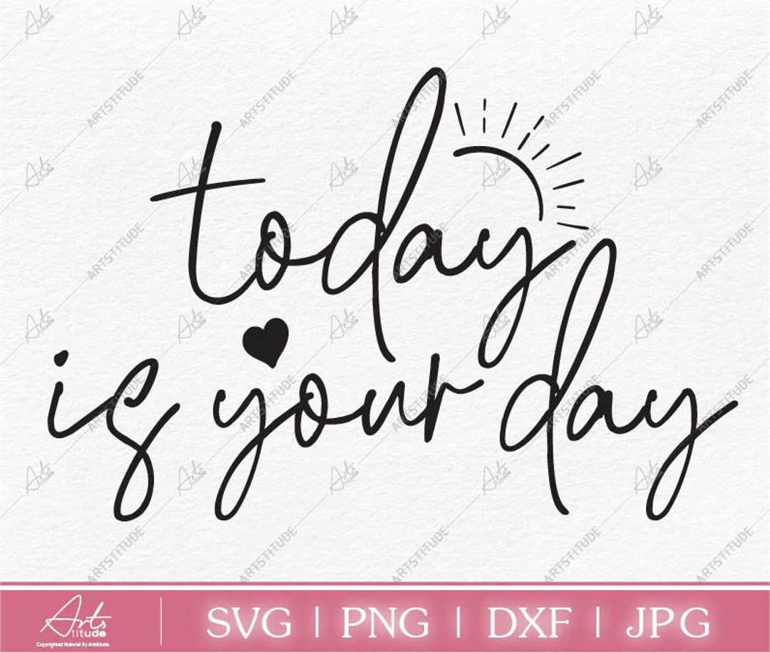 Today is Your Day, Inspirational Svg, Motivational Svg, Positive Quote