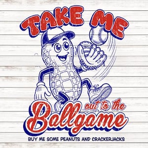 May include: A cartoon peanut wearing a baseball cap and glove, running with a baseball. The text reads "Take Me Out to the Ballgame Buy Me Some Peanuts and Crackerjacks".