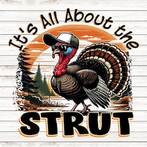 May include: A Thanksgiving-themed graphic with a cartoon turkey wearing sunglasses and a hat. The text reads "It's All About The Strut".