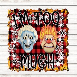 May include: A red and black plaid background with flames around the edges. The text "I'm Too Much" is in black letters. Two cartoon faces are in the center, one with blue skin and one with orange skin.