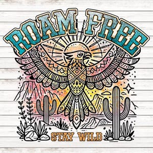 May include: A colorful illustration of an eagle with outstretched wings, surrounded by cacti and mountains. The text "ROAM FREE" is above the eagle, and "STAY WILD" is below.