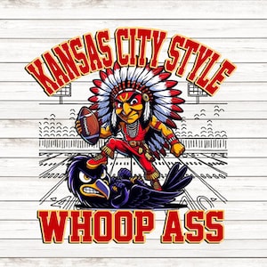 May include: A cartoon illustration of a Native American football player wearing a headdress and holding a football. The player is standing on a black crow with the text "Kansas City Style Whoop Ass" in red letters.
