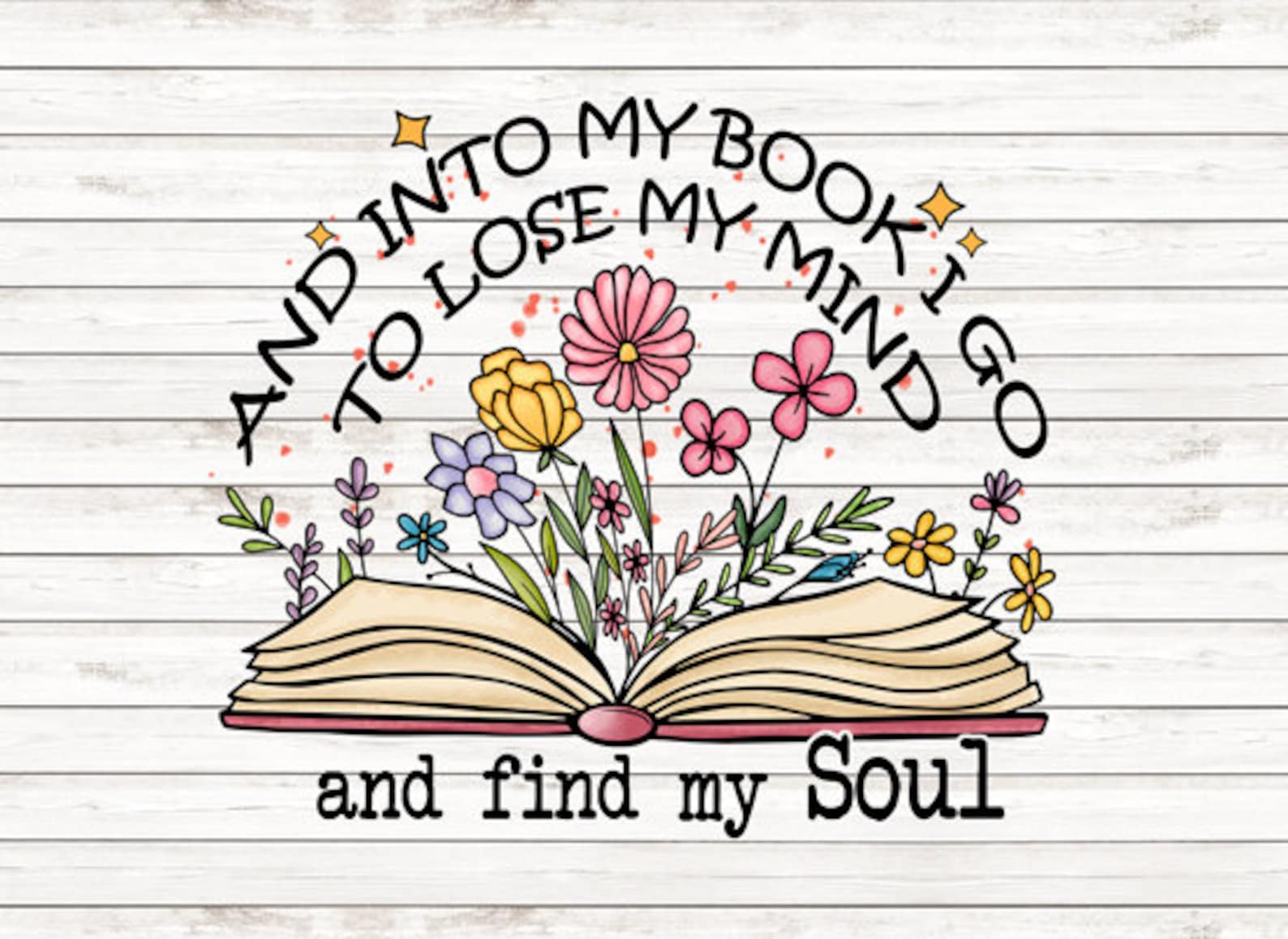 And Into My Book I Go to Lose My Mind and Find My Soul DTF Print Ready ...