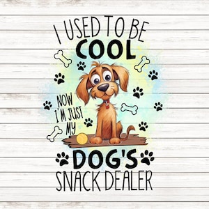 May include: A cartoon dog with brown fur and a bone in its mouth sits on a wooden plank. The text "I used to be cool now I'm just my dog's snack dealer" is written in black letters on a white background.