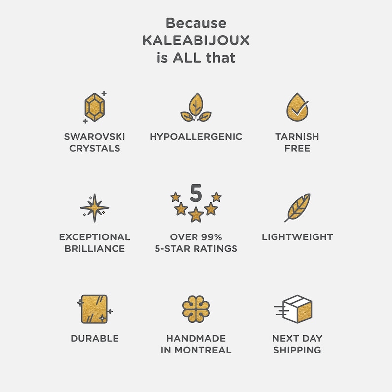 May include: An image with text that reads "Because KALEABIJOUX is ALL that." The image features icons representing Swarovski crystals, hypoallergenic, tarnish-free, exceptional brilliance, over 99% 5-star ratings, lightweight, durable, handmade in Montreal, and next day shipping.