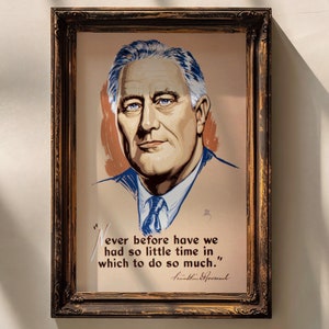May include: A framed print of a portrait of Franklin D. Roosevelt, the 32nd President of the United States. The quote "Never before have we had so little time in which to do so much." is printed below the portrait.
