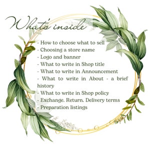 May include: A green floral wreath with a gold circle in the center. The text "What's inside" is written in a decorative font at the top of the circle. The text inside the circle lists tips for Etsy shop owners, including how to choose what to sell, choosing a store name, logo and banner, what to write in the shop title, announcement, and about section, as well as shop policy, exchange, return, delivery terms, and preparation listings.