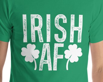 Irish AF St Patricks Day Shirt | Funny Offensive Tee for Men & Women | Perfect Saint Patrick's Day Gift